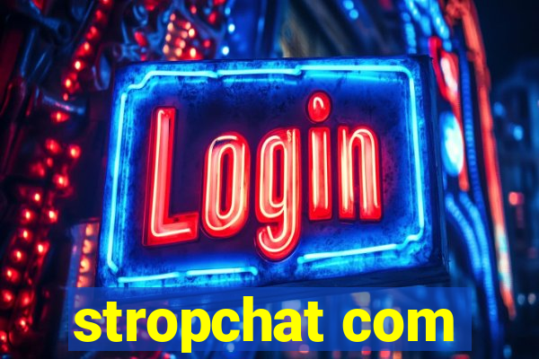 stropchat com